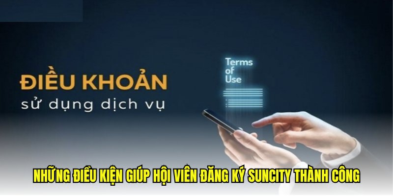 Những điều kiện giúp hội viên đăng ký Suncity thành công
